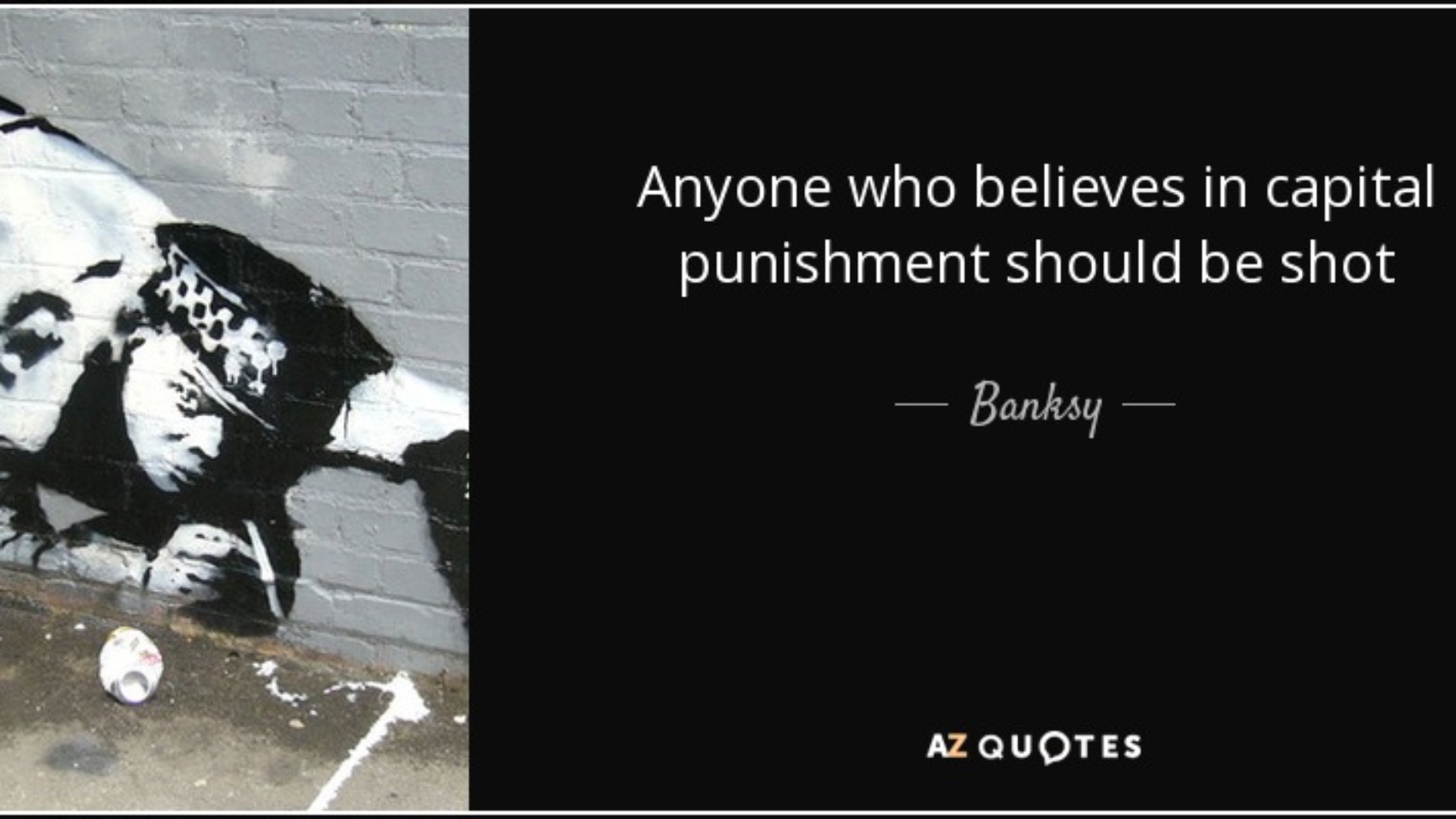 quote-anyone-who-believes-in-capital-punishment-should-be-shot-banksy-69-24-97